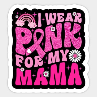 I Wear Pink For My Mama Breast Cancer Awareness Sticker